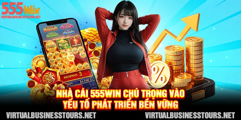 Nhà cái 555WIN chú trọng vào yếu tố phát triển bền vững